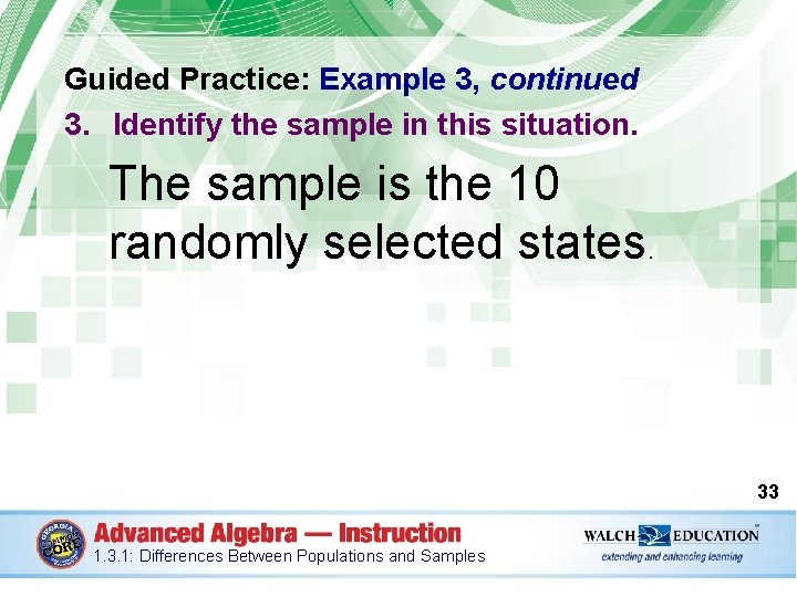 Guided Practice: Example 3, continued 3. Identify the sample in this situation. The sample