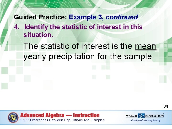 Guided Practice: Example 3, continued 4. Identify the statistic of interest in this situation.