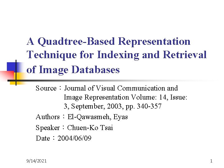 A Quadtree-Based Representation Technique for Indexing and Retrieval of Image Databases Source：Journal of Visual