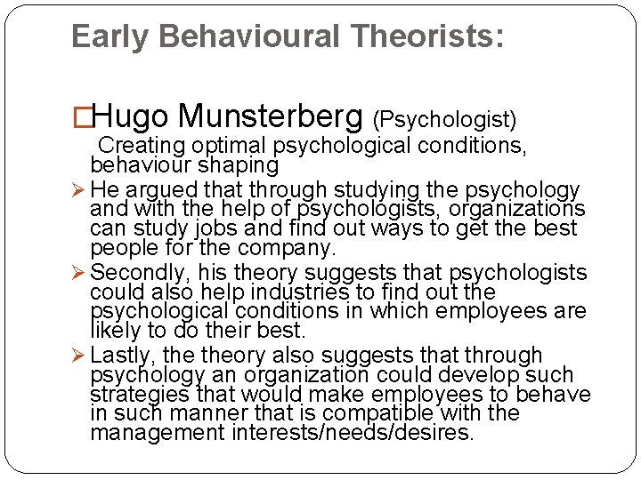 Early Behavioural Theorists: �Hugo Munsterberg (Psychologist) Creating optimal psychological conditions, behaviour shaping Ø He