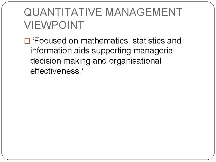 QUANTITATIVE MANAGEMENT VIEWPOINT � ‘Focused on mathematics, statistics and information aids supporting managerial decision