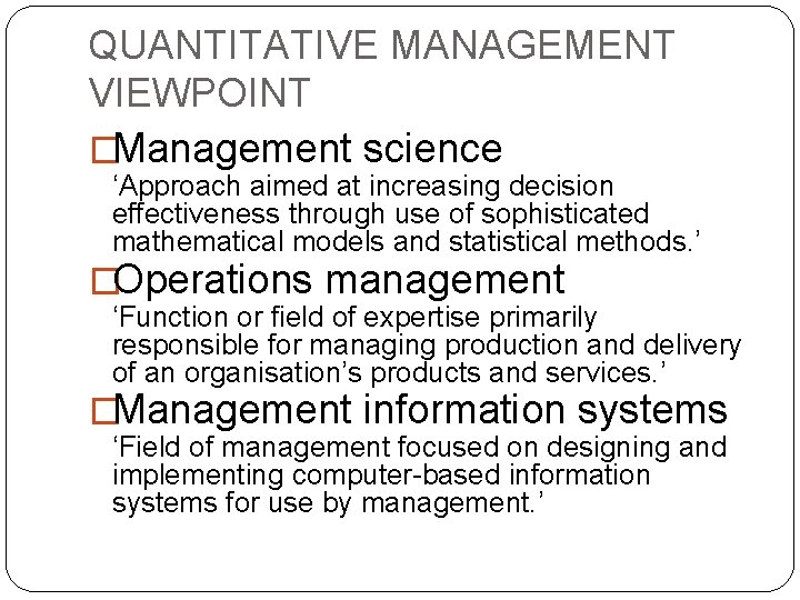 QUANTITATIVE MANAGEMENT VIEWPOINT �Management science ‘Approach aimed at increasing decision effectiveness through use of