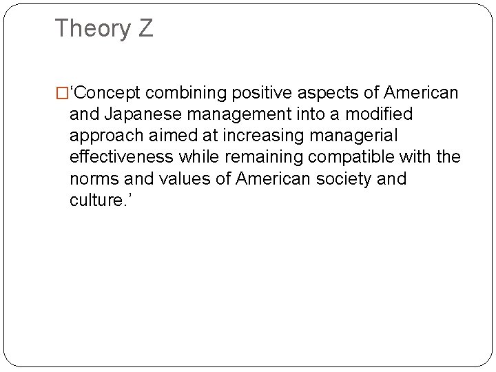 Theory Z �‘Concept combining positive aspects of American and Japanese management into a modified