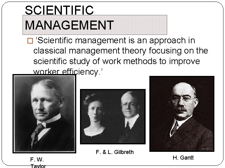 SCIENTIFIC MANAGEMENT � ‘Scientific management is an approach in classical management theory focusing on