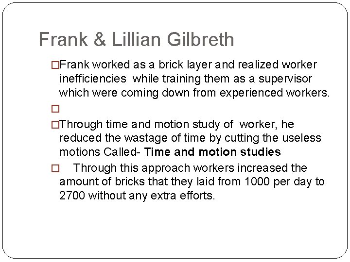 Frank & Lillian Gilbreth �Frank worked as a brick layer and realized worker inefficiencies