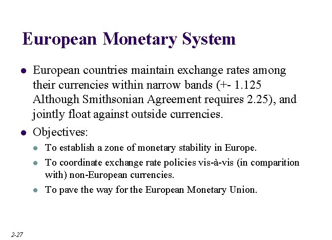 European Monetary System l l European countries maintain exchange rates among their currencies within European Monetary System l l European countries maintain exchange rates among their currencies within