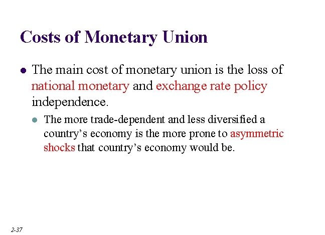Costs of Monetary Union l The main cost of monetary union is the loss