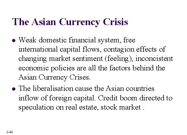 The Asian Currency Crisis l l 2 -46 Weak domestic financial system, free international