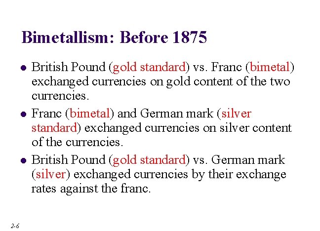 Bimetallism: Before 1875 l l l 2 -6 British Pound (gold standard) vs. Franc