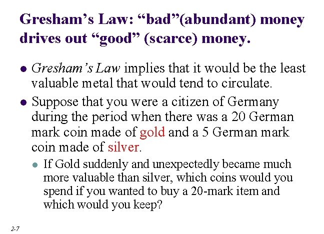 Gresham’s Law: “bad”(abundant) money drives out “good” (scarce) money. l l Gresham’s Law implies