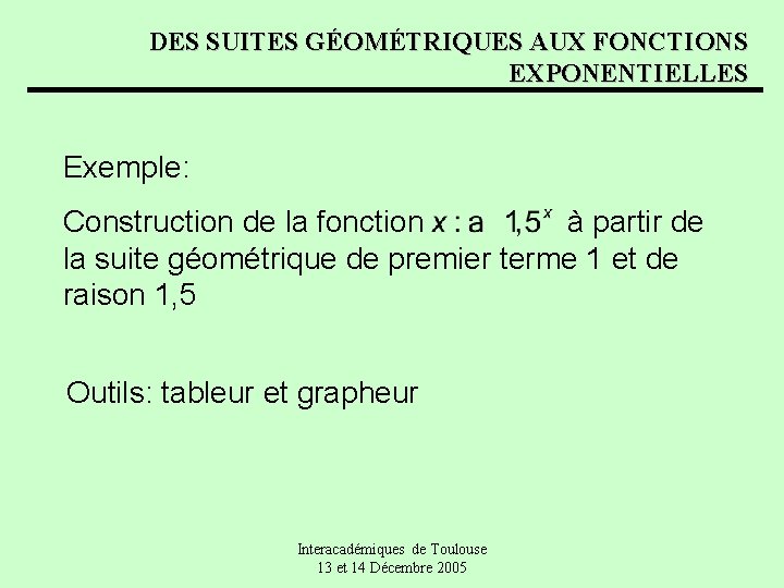 DES SUITES GÉOMÉTRIQUES AUX FONCTIONS EXPONENTIELLES Exemple: Construction de la fonction à partir de