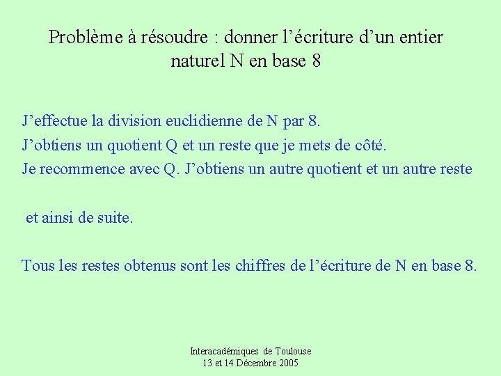 Problème à résoudre : donner l’écriture d’un entier naturel N en base 8 J’effectue