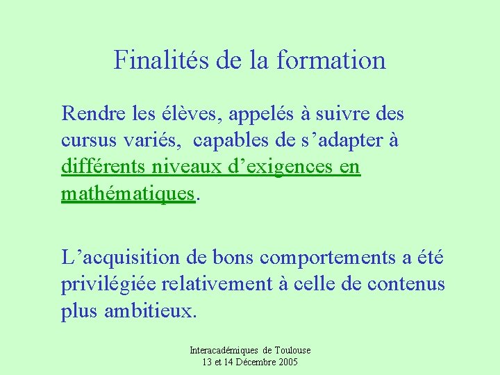 Finalités de la formation Rendre les élèves, appelés à suivre des cursus variés, capables