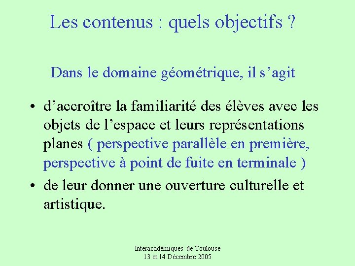 Les contenus : quels objectifs ? Dans le domaine géométrique, il s’agit • d’accroître