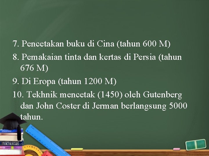 7. Pencetakan buku di Cina (tahun 600 M) 8. Pemakaian tinta dan kertas di