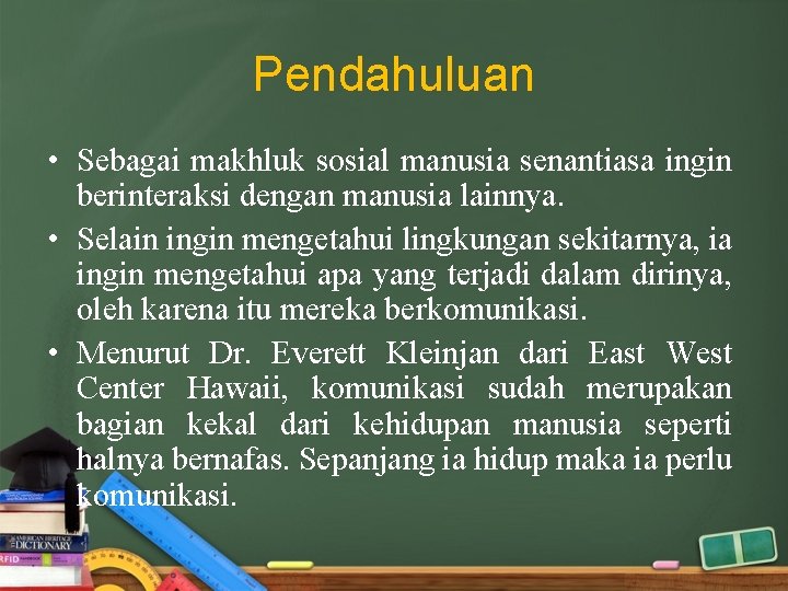 Pendahuluan • Sebagai makhluk sosial manusia senantiasa ingin berinteraksi dengan manusia lainnya. • Selain