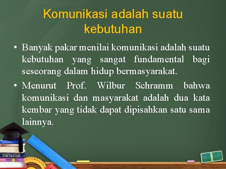 Komunikasi adalah suatu kebutuhan • Banyak pakar menilai komunikasi adalah suatu kebutuhan yang sangat