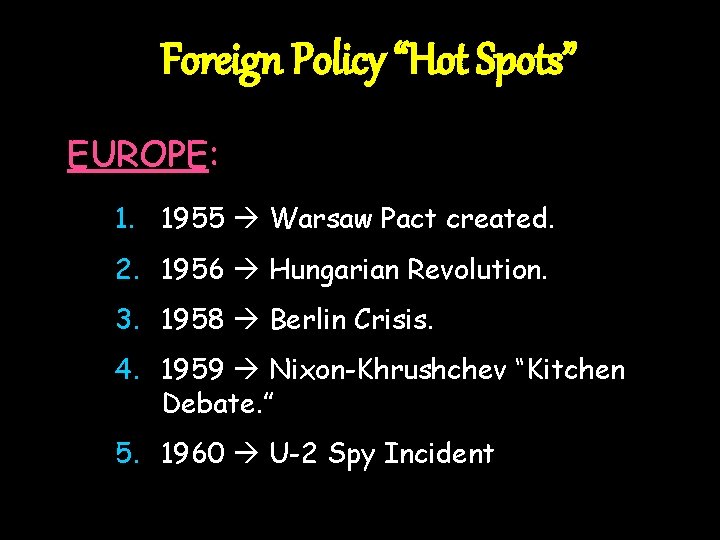 Foreign Policy “Hot Spots” EUROPE: 1. 1955 Warsaw Pact created. 2. 1956 Hungarian Revolution.