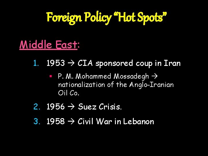 Foreign Policy “Hot Spots” Middle East: 1. 1953 CIA sponsored coup in Iran §