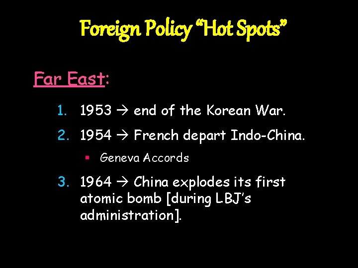 Foreign Policy “Hot Spots” Far East: 1. 1953 end of the Korean War. 2.