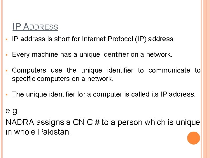 IP ADDRESS § IP address is short for Internet Protocol (IP) address. § Every