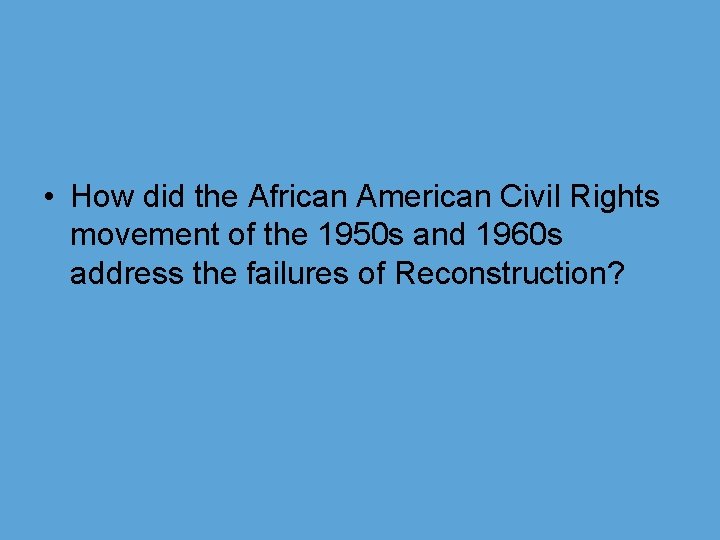  • How did the African American Civil Rights movement of the 1950 s