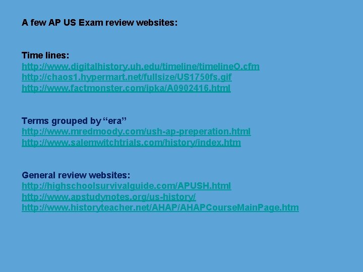 A few AP US Exam review websites: Time lines: http: //www. digitalhistory. uh. edu/timeline.