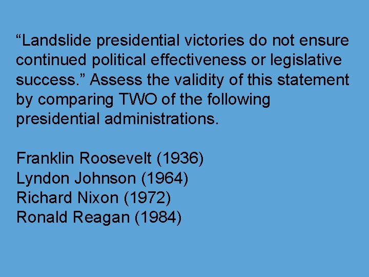 “Landslide presidential victories do not ensure continued political effectiveness or legislative success. ” Assess
