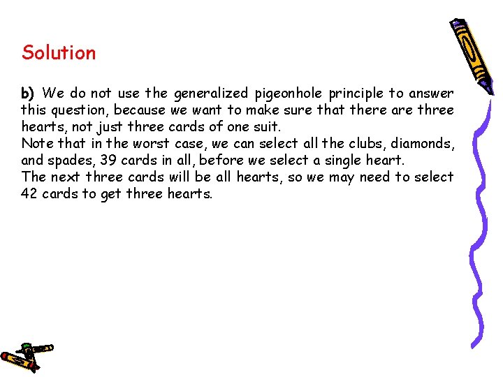 Solution b) We do not use the generalized pigeonhole principle to answer this question,
