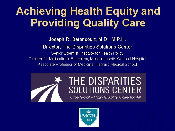 Achieving Health Equity and Providing Quality Care Joseph R. Betancourt, M. D. , M.