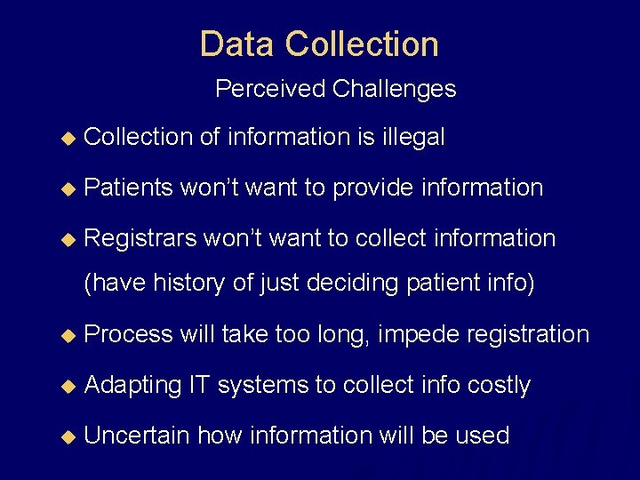 Data Collection Perceived Challenges u Collection of information is illegal u Patients won’t want