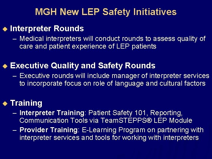 MGH New LEP Safety Initiatives u Interpreter Rounds – Medical interpreters will conduct rounds