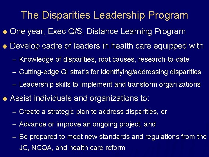The Disparities Leadership Program u One year, Exec Q/S, Distance Learning Program u Develop