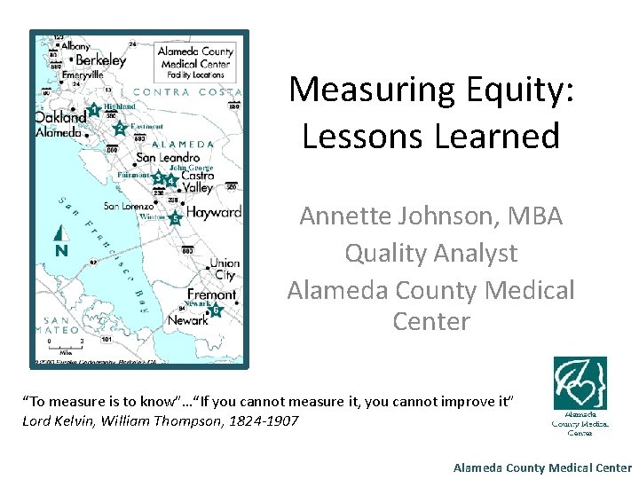 Measuring Equity: Lessons Learned Annette Johnson, MBA Quality Analyst Alameda County Medical Center “To
