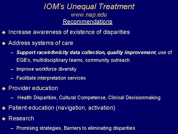 IOM’s Unequal Treatment www. nap. edu Recommendations u Increase awareness of existence of disparities
