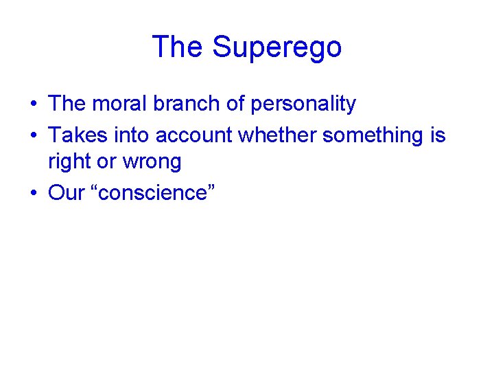 The Superego • The moral branch of personality • Takes into account whether something