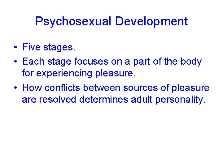 Psychosexual Development • Five stages. • Each stage focuses on a part of the