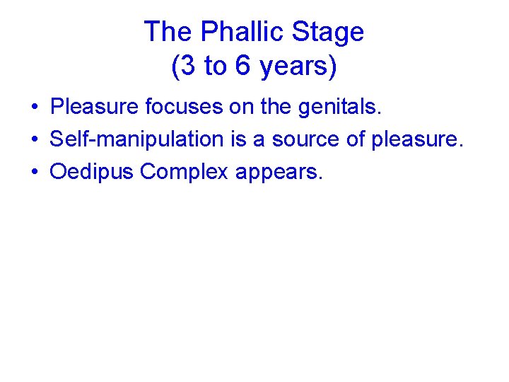 The Phallic Stage (3 to 6 years) • Pleasure focuses on the genitals. •