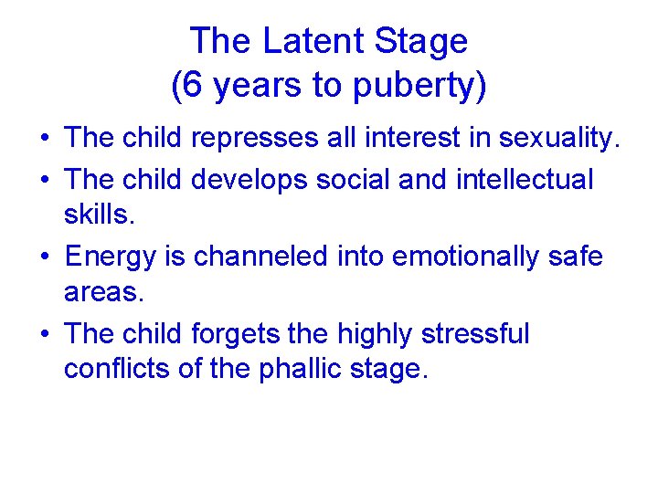 The Latent Stage (6 years to puberty) • The child represses all interest in