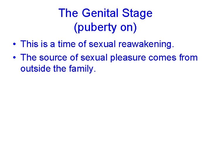 The Genital Stage (puberty on) • This is a time of sexual reawakening. •