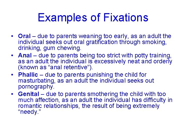 Examples of Fixations • Oral – due to parents weaning too early, as an