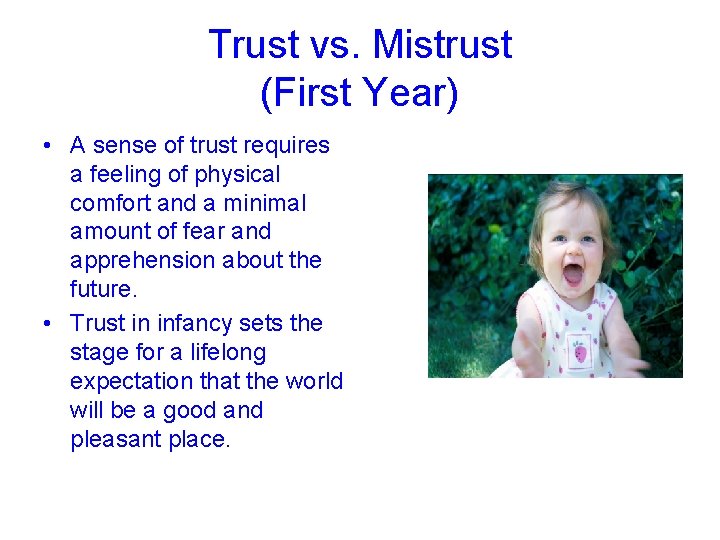 Trust vs. Mistrust (First Year) • A sense of trust requires a feeling of