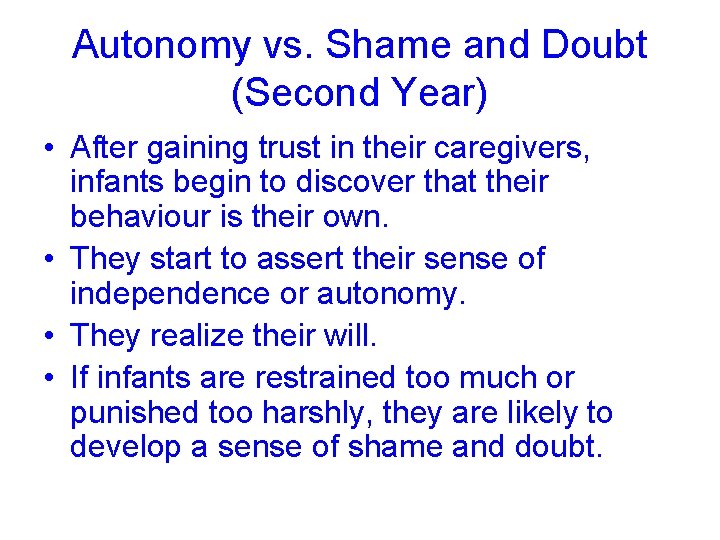 Autonomy vs. Shame and Doubt (Second Year) • After gaining trust in their caregivers,