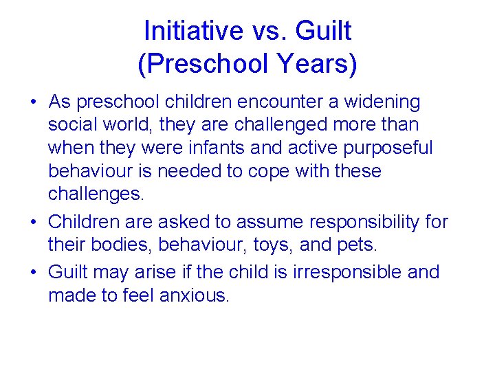 Initiative vs. Guilt (Preschool Years) • As preschool children encounter a widening social world,