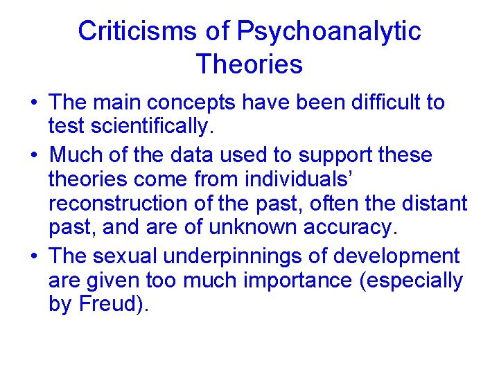 Criticisms of Psychoanalytic Theories • The main concepts have been difficult to test scientifically.