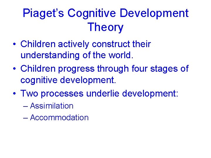 Piaget’s Cognitive Development Theory • Children actively construct their understanding of the world. •