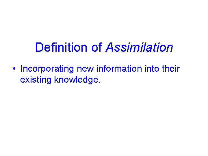 Definition of Assimilation • Incorporating new information into their existing knowledge. © 2005 Mc.