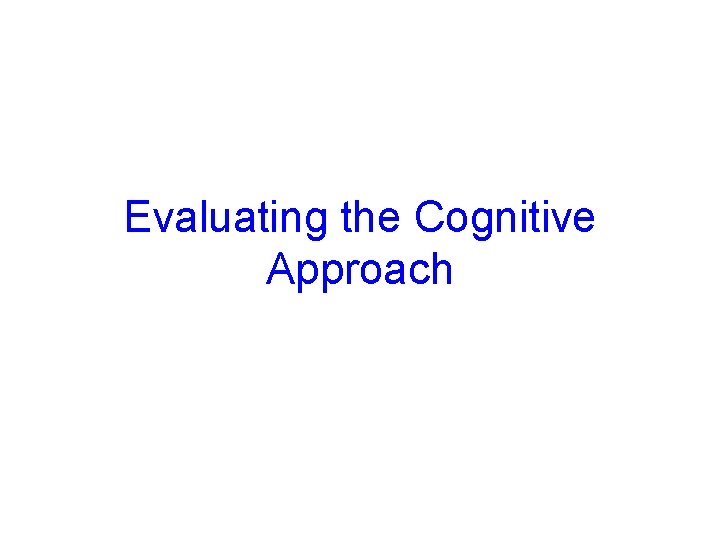 Evaluating the Cognitive Approach © 2005 Mc. Graw-Hill Ryerson Ltd. 