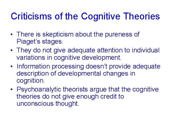 Criticisms of the Cognitive Theories • There is skepticism about the pureness of Piaget’s