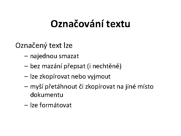 Označování textu Označený text lze – najednou smazat – bez mazání přepsat (i nechtěně) Označování textu Označený text lze – najednou smazat – bez mazání přepsat (i nechtěně)